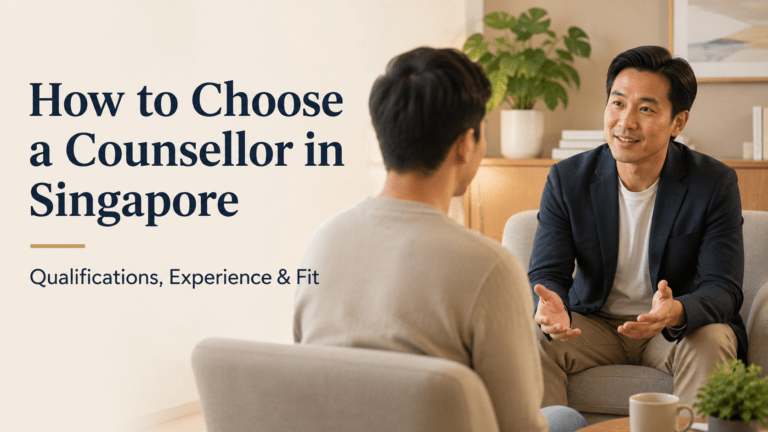 How to Choose a Counsellor in Singapore: Qualifications, Registration, Fees and Fit